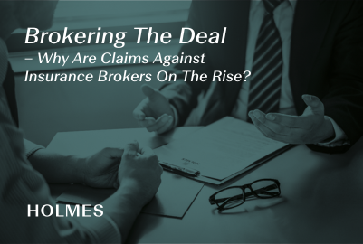 Brokering The Deal – Why Are Claims Against Insurance Brokers On The Rise?