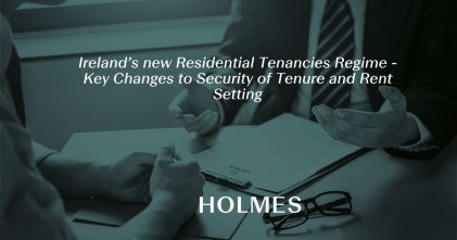 Ireland’s new Residential Tenancies Regime - Key Changes to Security of Tenure and Rent Setting