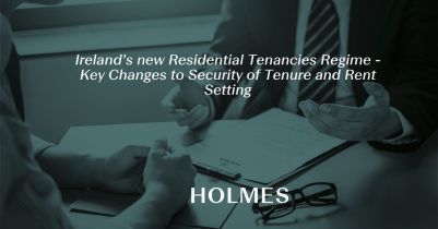 Ireland’s new Residential Tenancies Regime - Key Changes to Security of Tenure and Rent Setting